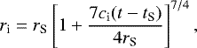 \begin{equation*} r_{\textrm{i}} = r_{\textrm{S}} \left[1+\frac{7c_{\textrm{i}} (t-t_{\textrm{S}})}{4r_{\textrm{S}} }\right]^{7/4}, \end{equation*}