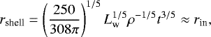 \begin{equation*} r_{\textrm{shell}} = \left(\frac{250}{308\pi }\right)^{1/5}L^{1/5}_{\textrm{w}} \rho ^{-1/5} t^{3/5} \approx r_{\textrm{in}},\end{equation*}
