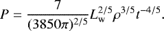 \begin{equation*} P = \frac{7}{(3850\pi)^{2/5}}L^{2/5}_{\textrm{w}} \rho ^{3/5} t^{-4/5}. \end{equation*}
