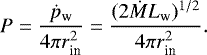 \begin{equation*} P = \frac{\dot{p}_{\textrm{w}}}{4\pi r_{\textrm{in}}^2} = \frac{(2\dot{M}L_{\textrm{w}})^{1/2}}{4\pi r_{\textrm{in}}^2}. \end{equation*}