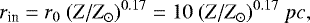 \begin{equation*} r_{\textrm{in}} = r_0~(Z/Z_{\odot})^{0.17} = 10~(Z/Z_{\odot})^{0.17}~pc,\end{equation*}