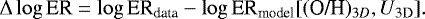 \begin{equation*} \Delta \log {\textrm{ER}} = \log {\textrm{ER}}_{\textrm{data}} - \log {\textrm{ER}}_{\textrm{model}} [(\textrm{O/H})_{3D}, U_{\textrm{3D}}]. \end{equation*}