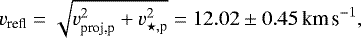 \begin{equation*}v_{\textrm{refl}} = \sqrt{v_{\textrm{proj,p}}^2 + v_{\star,\textrm{p}}^2} = 12.02\pm0.45\,\textrm{km}\,\textrm{s}^{-1},\end{equation*}