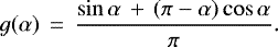 \begin{equation*}g{(\alpha)}\,=\,\frac{\sin{\alpha}\,+\,(\pi - \alpha)\cos{\alpha}}{\pi}.\end{equation*}