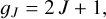 ${g_J} = 2J + 1,$