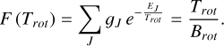 $F\left( {{T_{rot}}} \right) = \sum\limits_J {{g_J}{e^{ - \frac{{{E_J}}}{{{T_{rot}}}}}} = \frac{{{T_{rot}}}}{{{B_{rot}}}}} .$