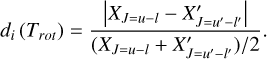${d_i}\left( {{T_{rot}}} \right) = \frac{{\left| {{X_{j = u - l}} - {{X'}_{j = u' - l'}}} \right|}}{{{{\left( {{X_{j = u - l}} + {{X'}_{j = u' - l'}}} \right)} \mathord{\left/ {\vphantom {{\left( {{X_{j = u - l}} + {{X'}_{j = u' - l'}}} \right)} 2}} \right. \kern-\nulldelimiterspace} 2}}}.$