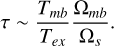 $\tau \sim \frac{{{T_{mb}}}}{{{T_{ex}}}}\frac{{{\Omega _{mb}}}}{{{\Omega _s}}}.$