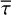 $\bar \tau$