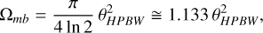 ${\Omega _{mb}} = \frac{\pi }{{4\ln 2}}\theta _{HPBW}^2 \cong 1.133\,\theta _{HPBW}^2,$