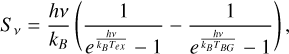 ${S_v} = \frac{{hv}}{{{k_B}}}\left( {\frac{1}{{{e^{\frac{{hv}}{{{k_B}{T_{ex}}}}}} - 1}} - \frac{1}{{{e^{\frac{{hv}}{{{k_B}{T_{BG}}}}}} - 1}}} \right),$