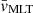 $ \bar{\mathit{v}}_{\mathrm{MLT}} $