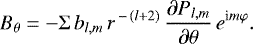 \begin{equation*} B_{\theta} = - \Sigma \, b_{l,m}\, r^{\,-\,(l+2)}\, \frac{{\partial} P_{l,m}}{\partial \theta}\, e^{\textrm{i}m\varphi} .\end{equation*}