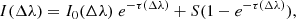 $$ \begin{aligned} I(\Delta \lambda ) = I_{0}(\Delta \lambda ) \; e^{-\tau (\Delta \lambda )} + S (1 - e^{-\tau (\Delta \lambda )}), \end{aligned} $$