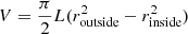 $ V=\frac{\pi}{2} L (r_{\mathrm{outside}}^2-r_{\mathrm{inside}}^2) $