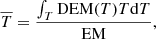 $$ \begin{aligned} \overline{T} =\frac{\int _{T} \mathrm{DEM} (T)T\mathrm{d} T}{\mathrm{EM} } ,\end{aligned} $$