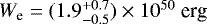 $ W_{\textrm{e}} = (1.9^{+0.7}_{-0.5}) \times 10^{50}~\textrm{erg}$