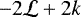 $-2\mathcal{L}+2k$