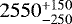 $2550_{-250}^{+150}$