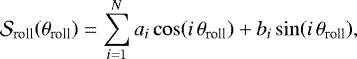 \begin{equation*}\mathcal{S}_{\textrm{roll}}\!\left(\theta_{\textrm{roll}}\right) = \sum_{i=1}^{N}{a_i\cos\!\left(i\,\theta_{\textrm{roll}}\right) + b_i\sin\!\left(i\,\theta_{\textrm{roll}}\right)},\end{equation*}