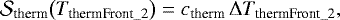 \begin{equation*}\mathcal{S}_{\textrm{therm}}\!\left(T_{\textrm{thermFront}\_2}\right) = c_{\textrm{therm}}\,\Delta T_{\textrm{thermFront}\_2},\end{equation*}