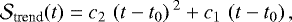 \begin{equation*}\mathcal{S}_{\textrm{trend}}\!\left(t\right) = c_2\,\left(t-t_0\right){}^2+c_1\,\left(t-t_0\right),\end{equation*}