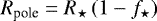 $R_{\textrm{pole}}=R_{\star}\left(1-f_{\star}\right)$