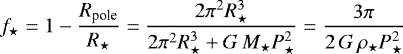 \begin{equation*}f_{\star}=1-\frac{R_{\textrm{pole}}}{R_{\star}}=\frac{2 \pi^2 R_{\star}^3}{2 \pi^2 R_{\star}^3 + G\,M_{\star} P_{\star}^2}=\frac{3 \pi}{2\,G\,\rho_{\star} P_{\star}^2}\end{equation*}