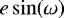 $e\sin\!\left(\omega\right)$