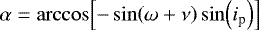 $\alpha={\arccos}\!\left[-\sin\!\left(\omega+\nu\right)\sin\!\left(i_{\textrm{p}}\right)\right]$