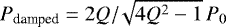 $P_{\textrm{damped}}=2Q/\!\sqrt{4Q^2-1}\,P_0$