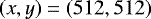 $\left(x, y\right)=\left(512, 512\right)$