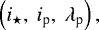 $\left(i_{\star},\ i_{\textrm{p}},\ \lambda_{\textrm{p}}\right),$