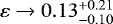$\varepsilon\to0.13_{-0.10}^{+0.21}$