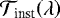 $\mathcal{T}_{\textrm{inst}}\!\left(\lambda\right)$