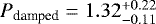 $P_{\textrm{damped}}=1.32^{+0.22}_{-0.11}$