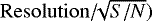 $\mathrm{Resolution}/\!\!\sqrt{{S/N}})$