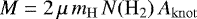 \begin{equation*}M = 2\,\mu\,m_{\mathrm{H}}\,N(\mathrm{H_2})\,A_{\mathrm{knot}}\end{equation*}