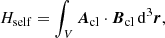 $$ \begin{aligned} H_{\rm self}=\int _V \boldsymbol{A}_{\mathrm{cl} }\cdot \boldsymbol{B}_{\mathrm{cl} }\, \mathrm{d}^3\boldsymbol{r}, \end{aligned} $$