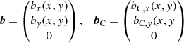 $$ \begin{aligned} \boldsymbol{b}= \begin{pmatrix} b_x(x,y)\\ b_y(x,y)\\ 0 \end{pmatrix}, \quad \boldsymbol{b}_{\rm C}= \begin{pmatrix} b_{\mathrm{C} ,x}(x,y)\\ b_{\mathrm{C} ,y}(x,y\\ 0 \end{pmatrix} \end{aligned} $$