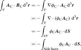 $$ \begin{aligned} \int _V \boldsymbol{A}_{\rm C}\cdot \boldsymbol{B}_{\rm C}\, \mathrm{d}^3\boldsymbol{r}&= -\int _V \nabla \phi _{\rm C}\cdot \boldsymbol{A}_{\rm C}\, \mathrm{d}^3\boldsymbol{r} \nonumber \\&= -\int _V\nabla \cdot \left(\phi _{\rm C}\boldsymbol{A}_{\rm C}\right)\, \mathrm{d}^3\boldsymbol{r} \nonumber \\&= -\int _{\partial V} \phi _{\rm C}\boldsymbol{A}_{\rm C}\cdot \mathrm{d}\boldsymbol{S} \nonumber \\&= -\int _{\mathrm{Side \,faces}} \phi _{\rm C}\boldsymbol{A}_{\rm C}\cdot \mathrm{d}\boldsymbol{S}, \end{aligned} $$