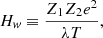$$ \begin{aligned} H_w \equiv \frac{Z_1Z_2e^2}{\lambda T}, \end{aligned} $$
