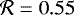 $\mathcal{R}= 0.55$