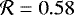 $\mathcal{R}=0.58$