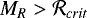$M_R>\mathcal{R}_{crit}$