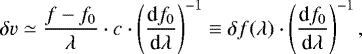 \begin{equation*}\delta v \simeq \frac{f-f_0}{\lambda}\cdot c \cdot \left(\frac{\textrm{d} f_0}{\textrm{d} \lambda}\right)^{-1} \equiv \delta f(\lambda) \cdot \left(\frac{\textrm{d} f_0}{\textrm{d} \lambda}\right)^{-1},\end{equation*}