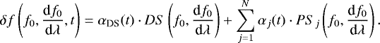 \begin{equation*}\delta f \left(f_0,\frac{\textrm{d} f_0}{\textrm{d} \lambda},t\right) = \alpha_{\textrm{DS}}(t) \cdot DS\left(f_0,\frac{\textrm{d} f_0}{\textrm{d} \lambda}\right) + \sum^N_{j=1} \alpha_{j}(t)\cdot PS_j\left(f_0,\frac{\textrm{d} f_0}{\textrm{d} \lambda}\right).\end{equation*}