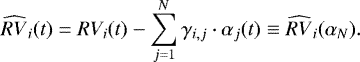 \begin{equation*}\widehat{RV}_i(t) = RV_i(t) - \sum^N_{j=1} \gamma_{i,j}\cdot \alpha_j(t) \equiv \widehat{RV}_i (\alpha_N).\end{equation*}