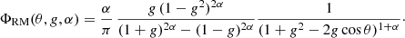 $$ \begin{aligned} \Phi _{\mathrm{RM} }(\theta , g, \alpha ) = \frac{\alpha }{\pi }\,\frac{g\,(1-g^2)^{2\alpha }}{(1+g)^{2\alpha }-(1-g)^{2\alpha }} \frac{1}{(1+g^2-2g\cos \theta )^{1+\alpha }}\cdot \end{aligned} $$
