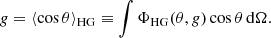 $$ \begin{aligned} g = \langle \cos \theta \rangle _{\mathrm{HG} } \equiv \int \Phi _{\mathrm{HG} }(\theta , g) \cos \theta \, {\mathrm{d} }\Omega . \end{aligned} $$